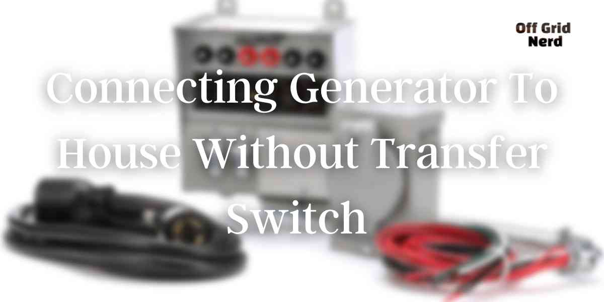 how to connect generator to house without transfer switch